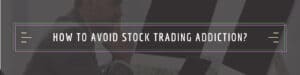 avoiding stock trading addiction