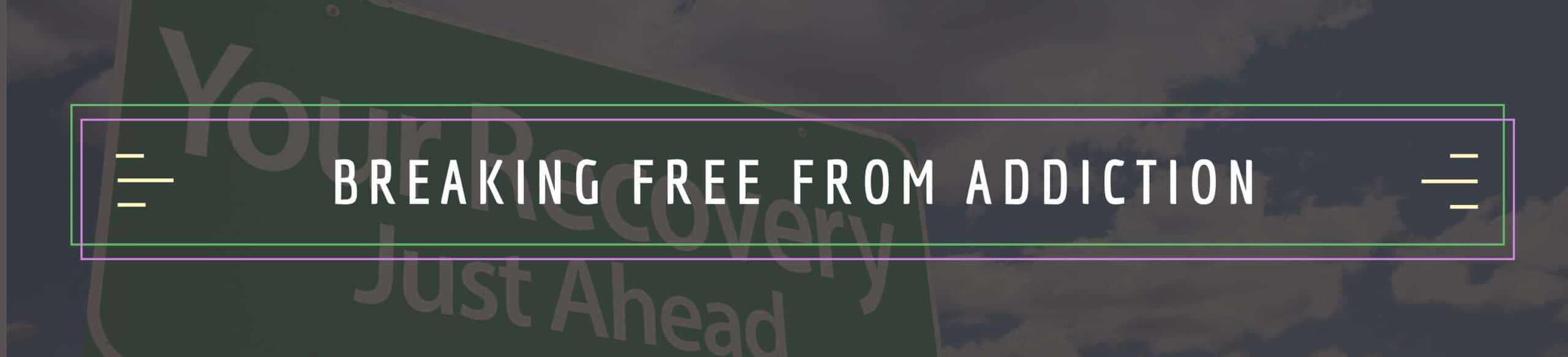 Breaking free from addiction